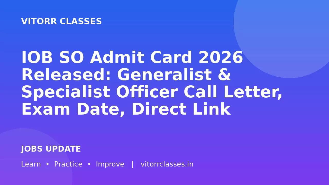 IOB SO Admit Card 2026 Released: Generalist & Specialist Officer Call Letter, Exam Date, Direct Link