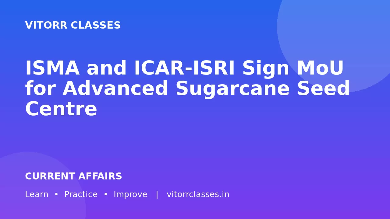 ISMA and ICAR-ISRI Sign MoU for Advanced Sugarcane Seed Centre