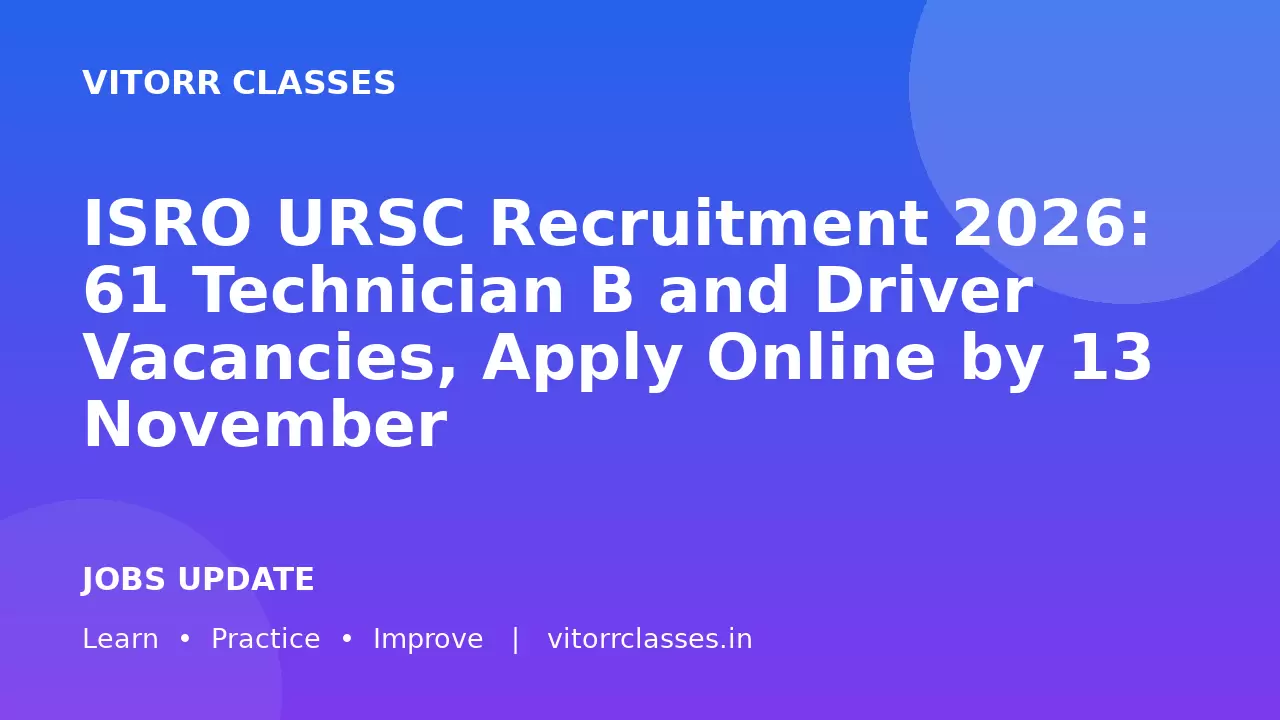 ISRO URSC Recruitment 2026: 61 Technician B and Driver Vacancies, Apply Online by 13 November