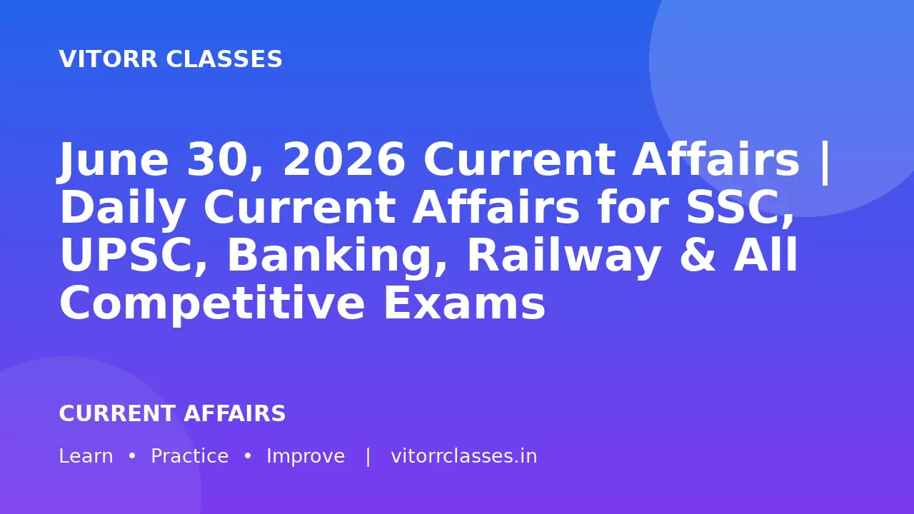 June 30, 2026 Current Affairs | Daily Current Affairs for SSC, UPSC, Banking, Railway & All Competitive Exams