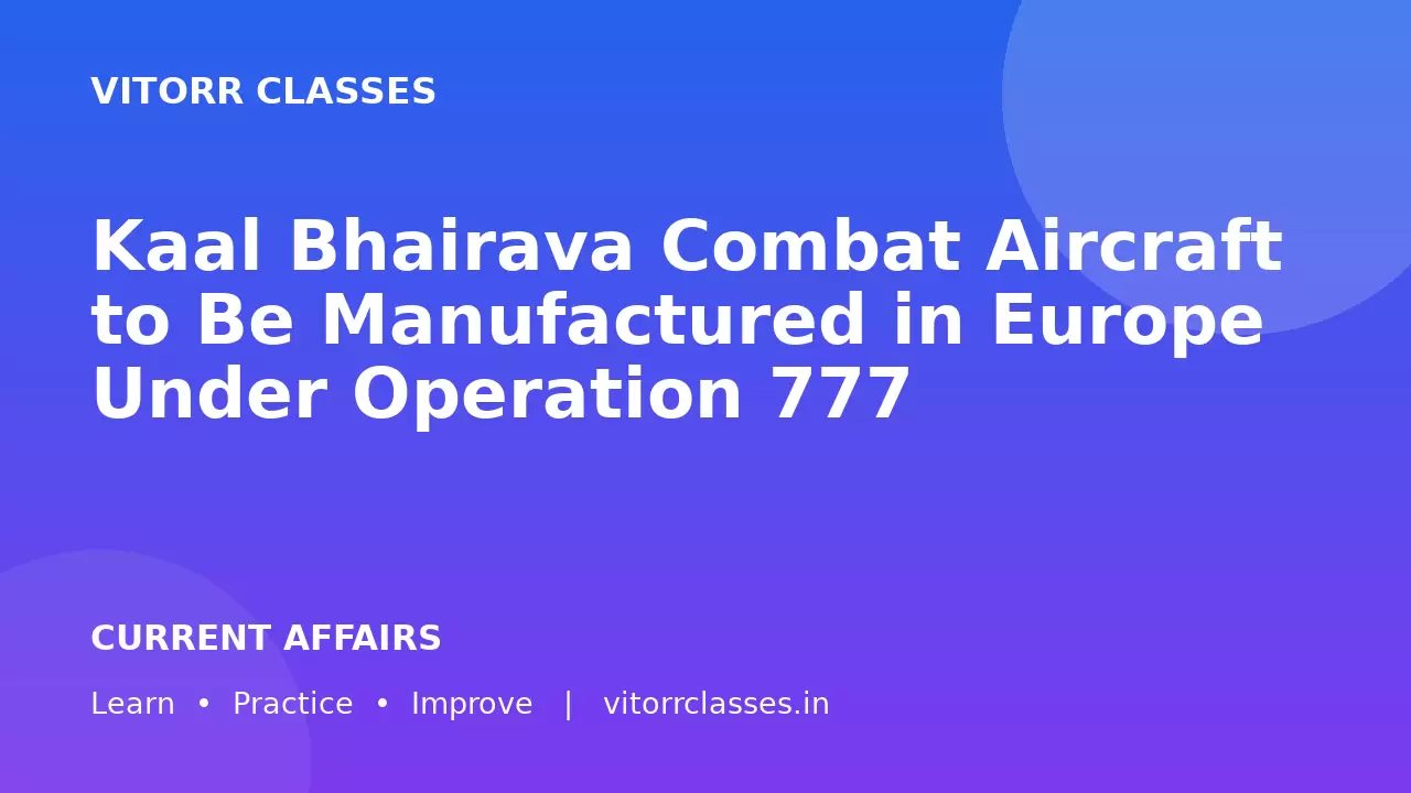 Kaal Bhairava Combat Aircraft to Be Manufactured in Europe Under Operation 777