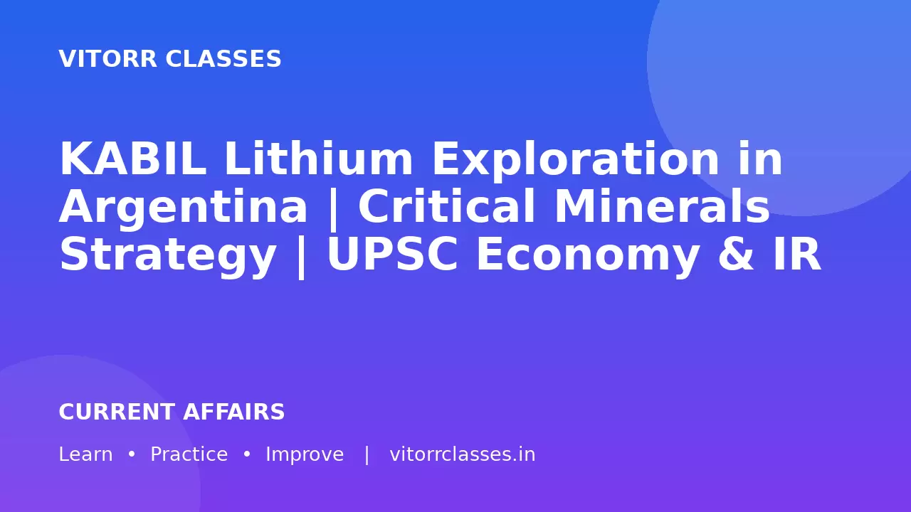 KABIL Lithium Exploration in Argentina | Critical Minerals Strategy | UPSC Economy & IR