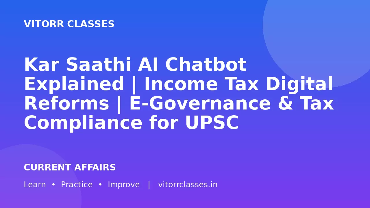 Kar Saathi AI Chatbot Explained | Income Tax Digital Reforms | E-Governance & Tax Compliance for UPSC