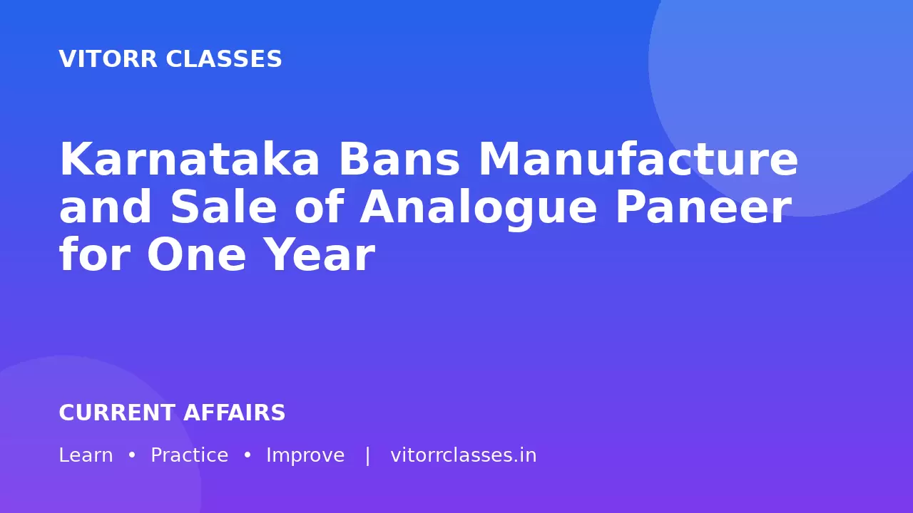 Karnataka Bans Manufacture and Sale of Analogue Paneer for One Year | कर्नाटक ने एक वर्ष के लिए Analogue Paneer के निर्माण और बिक्री पर प्रतिबंध लगाया