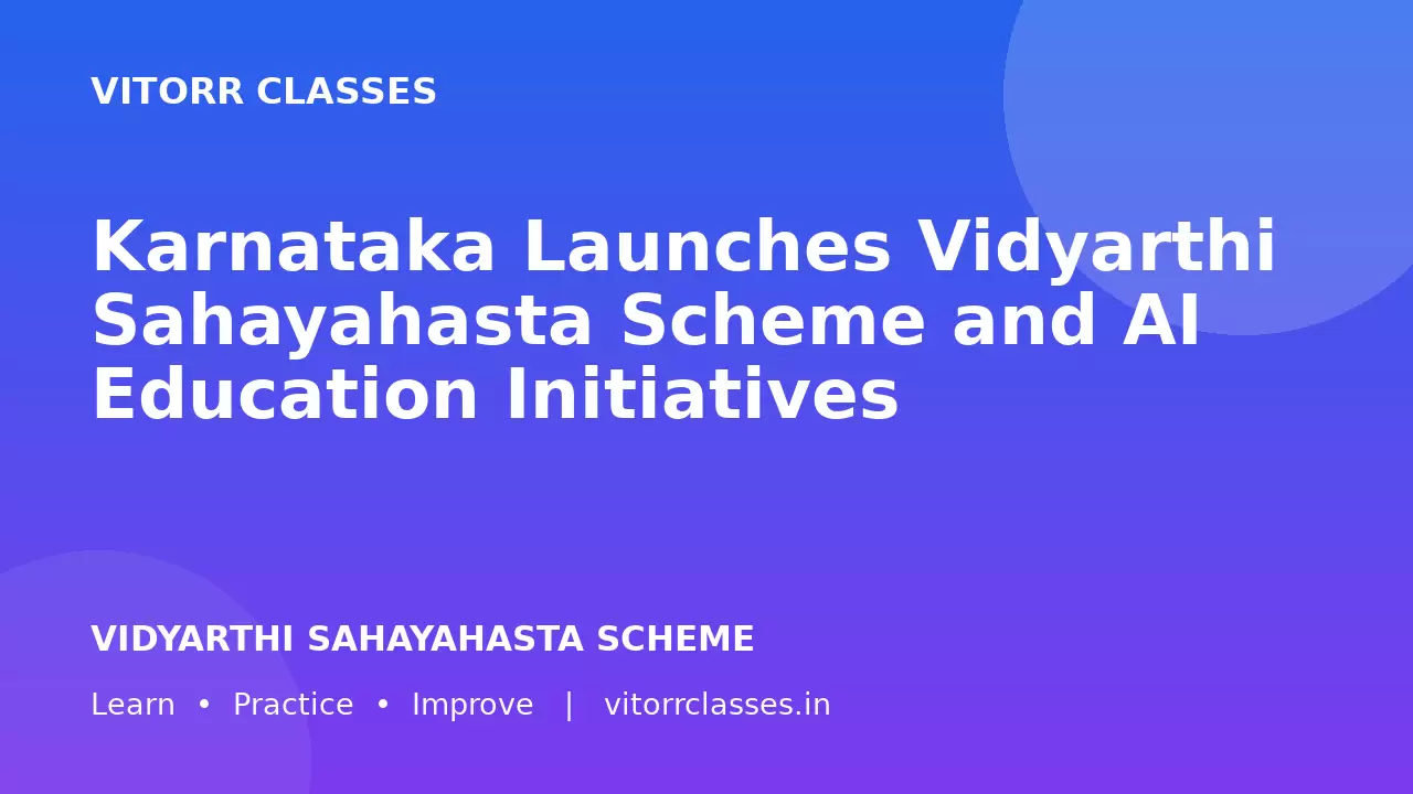 Karnataka Launches Vidyarthi Sahayahasta Scheme and AI Education Initiatives