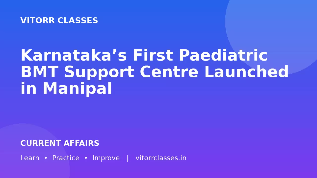 Karnataka’s First Paediatric BMT Support Centre Launched in Manipal