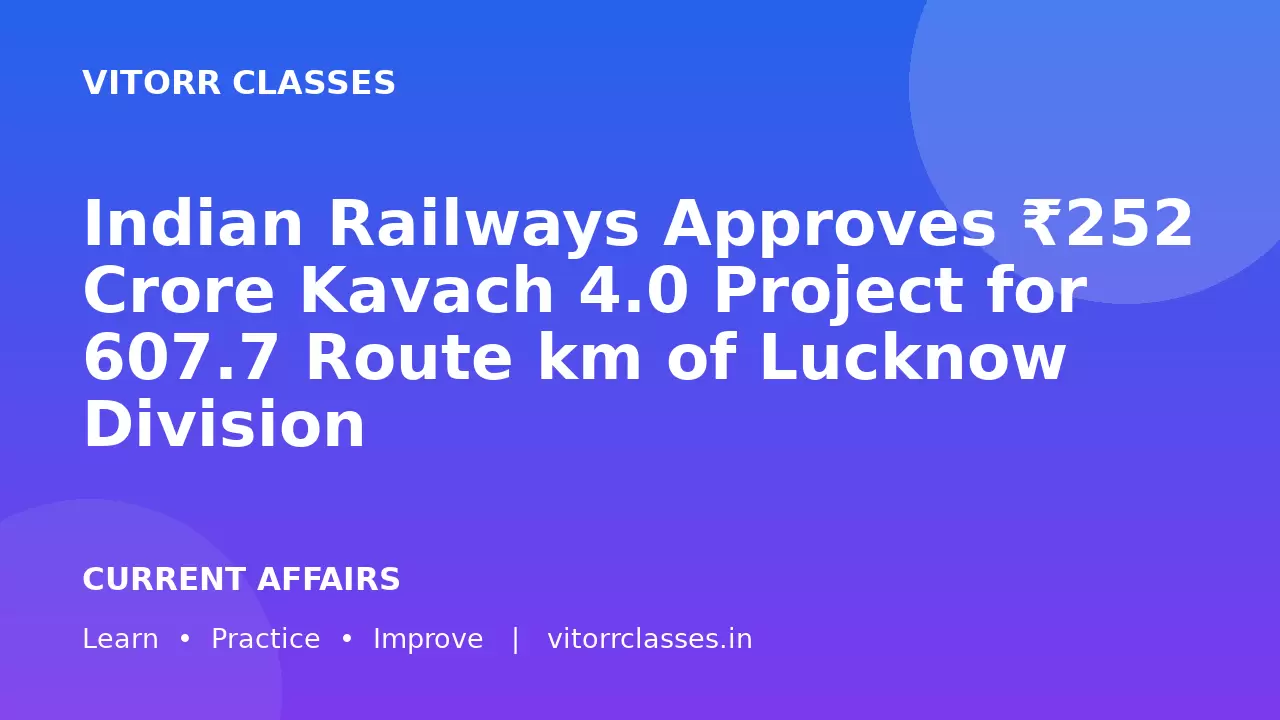 Indian Railways Approves ₹252 Crore Kavach 4.0 Project for 607.7 Route km of Lucknow Division