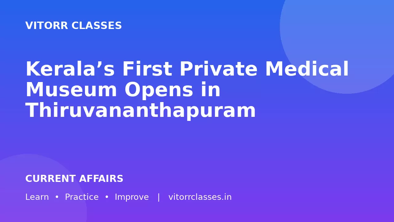 Kerala’s First Private Medical Museum Opens in Thiruvananthapuram