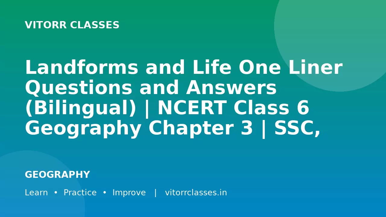 Landforms and Life One Liner Questions and Answers (Bilingual) | NCERT Class 6 Geography Chapter 3 | SSC, Railway, UPSC
