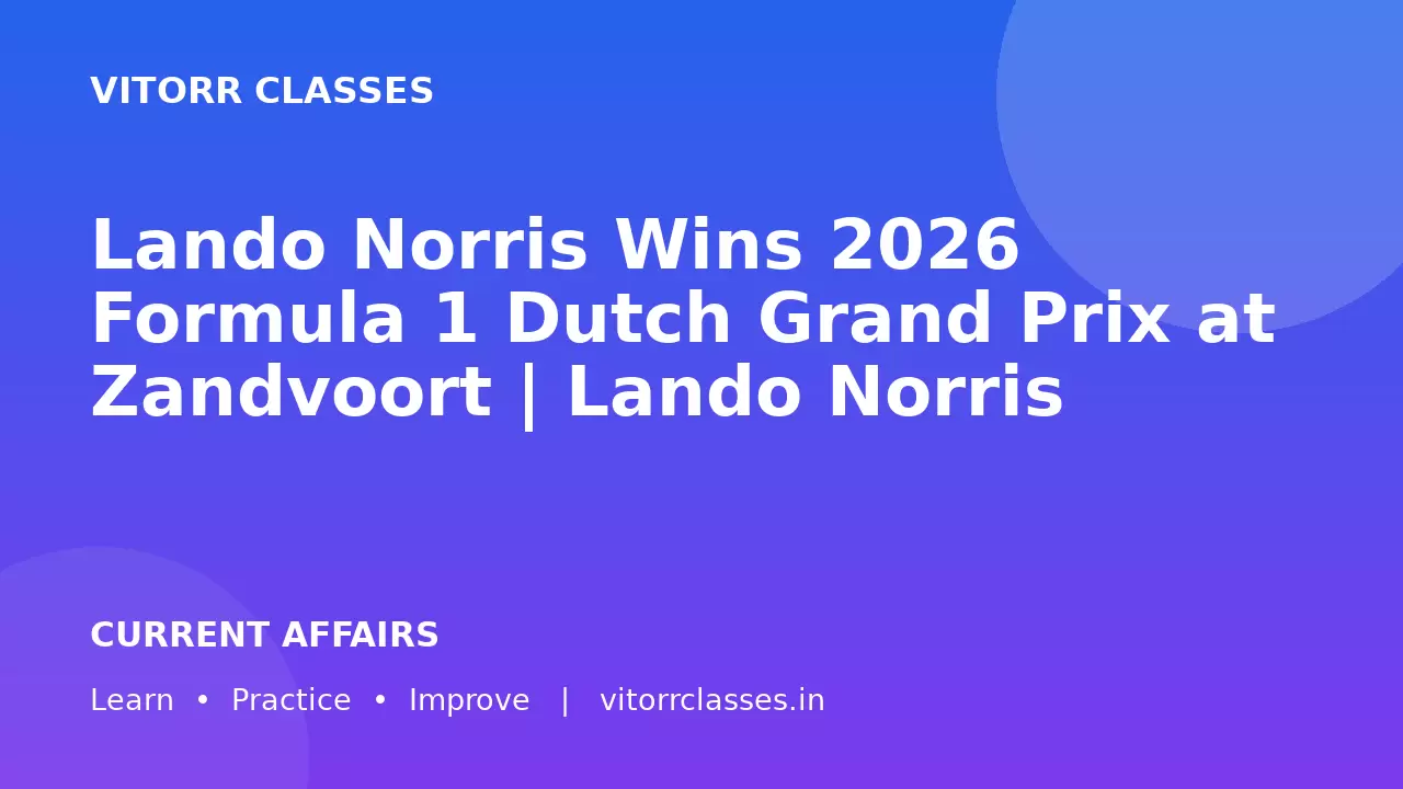 Lando Norris Wins 2026 Formula 1 Dutch Grand Prix at Zandvoort | Lando Norris ने Zandvoort में 2026 Formula 1 Dutch Grand Prix जीता