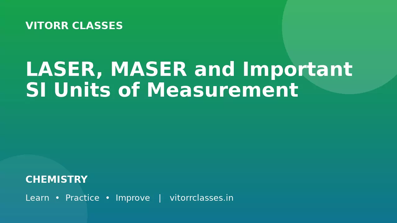 LASER, MASER and Important SI Units of Measurement | लेजर मेजर एवं महत्वपूर्ण SI मात्रक
