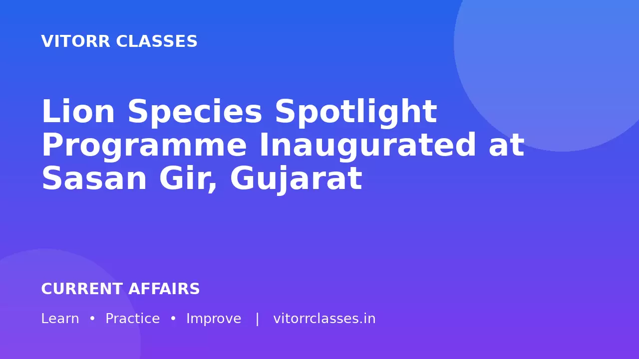 Lion Species Spotlight Programme Inaugurated at Sasan Gir, Gujarat