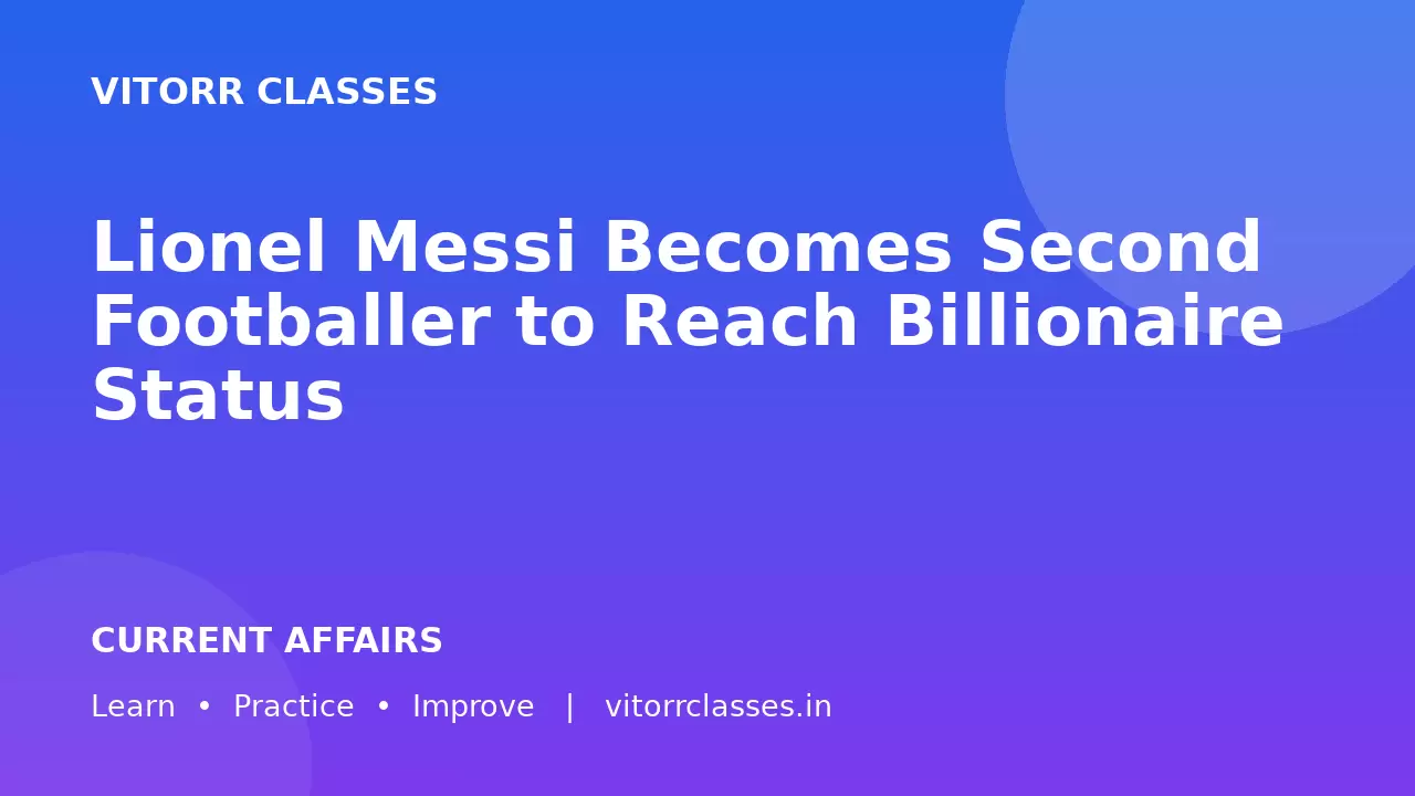 Lionel Messi Becomes Second Footballer to Reach Billionaire Status