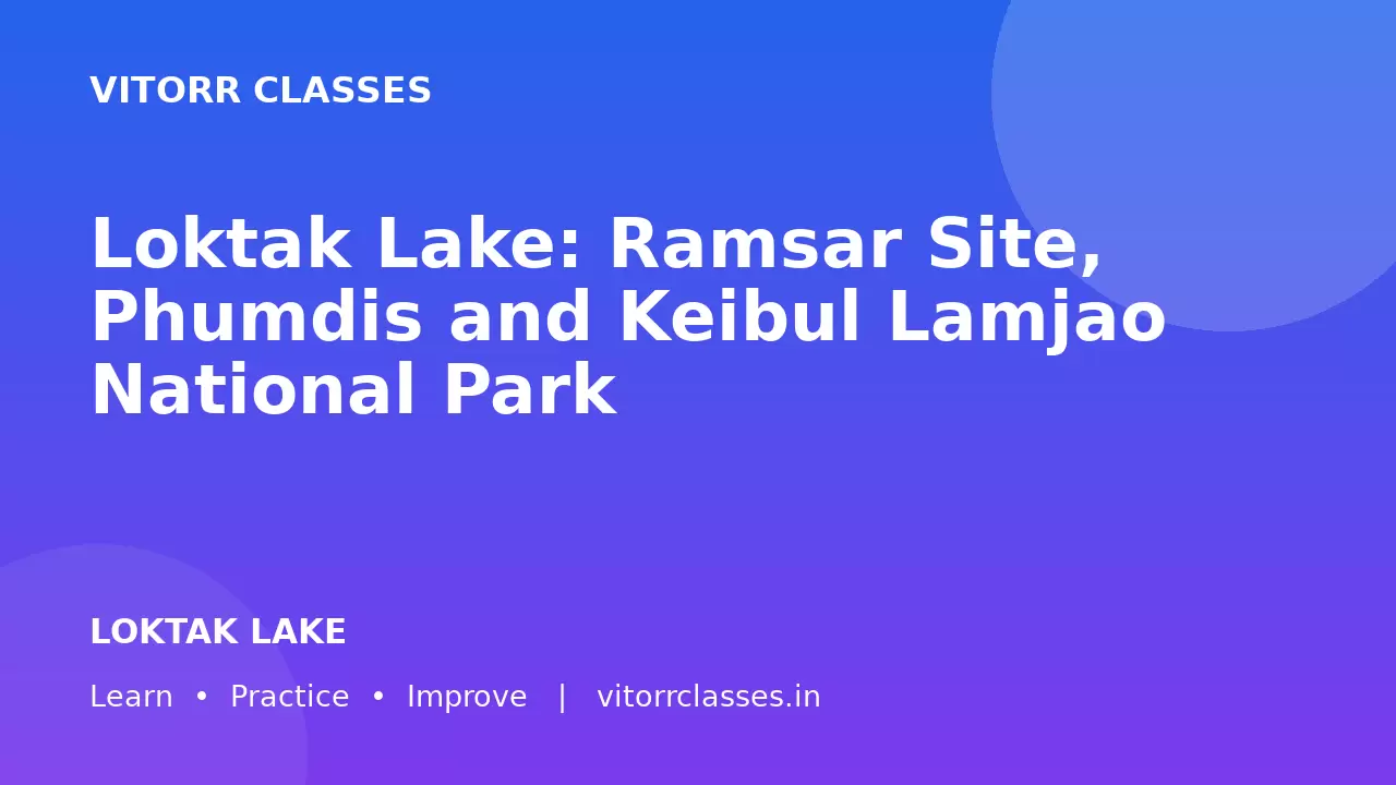 Loktak Lake: Ramsar Site, Phumdis and Keibul Lamjao National Park