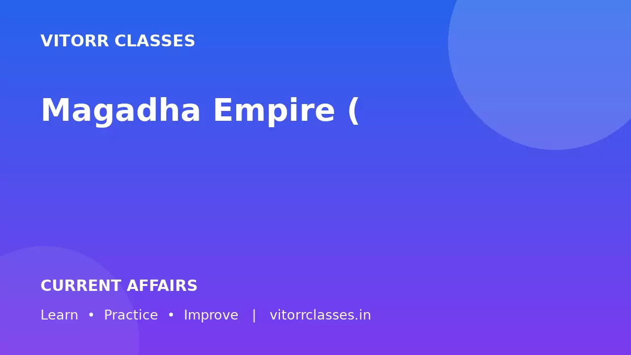 Magadha Empire (मगध साम्राज्य) – Complete Notes for Vitorr Classes (Part 1)