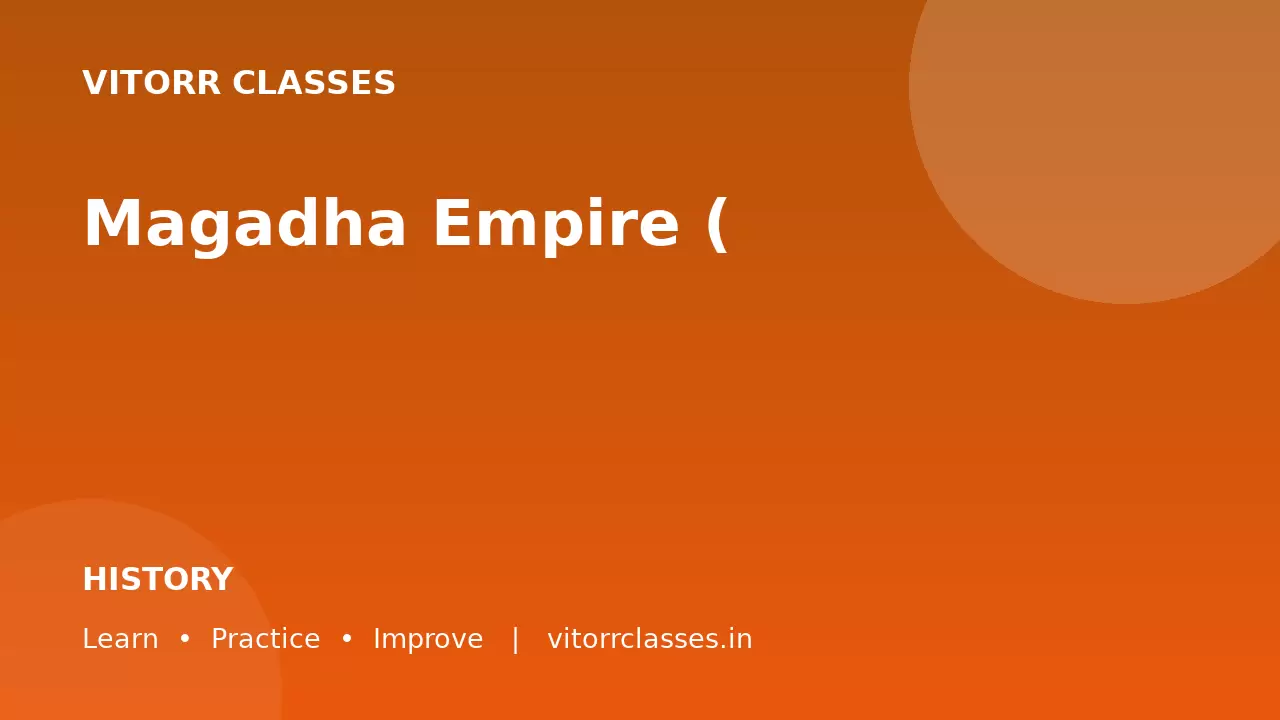 Magadha Empire (मगध साम्राज्य) – Complete Notes for Vitorr Classes (Part 2)