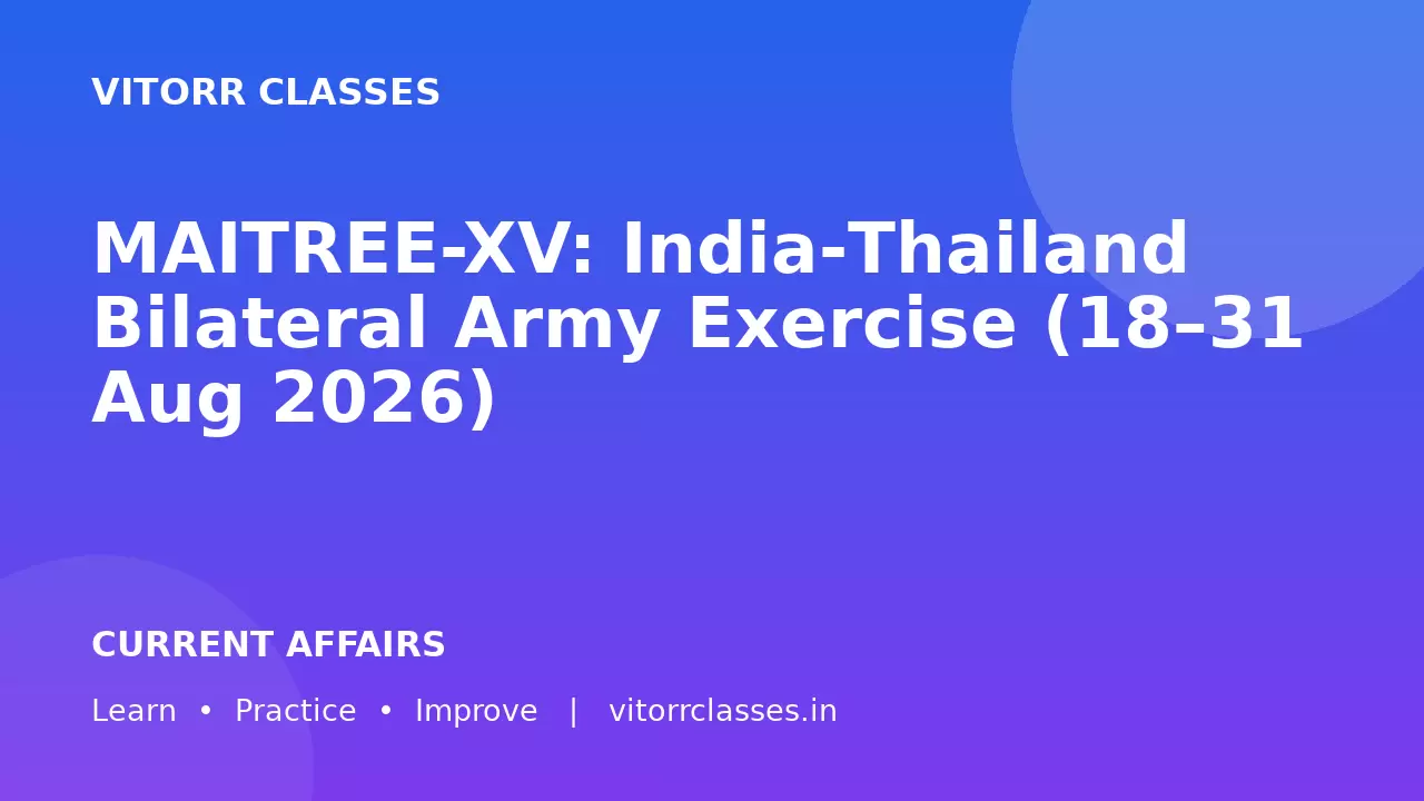 MAITREE-XV: India‑Thailand Bilateral Army Exercise (18–31 Aug 2026)