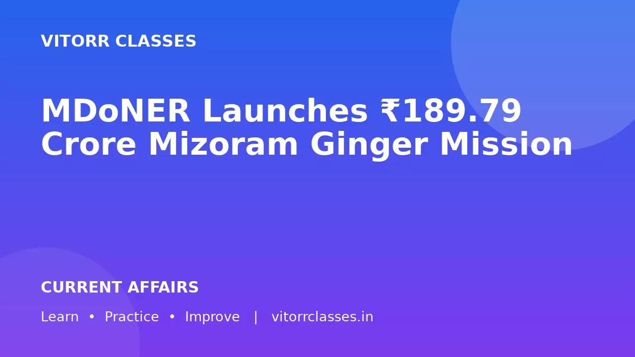 MDoNER Launches ₹189.79 Crore Mizoram Ginger Mission