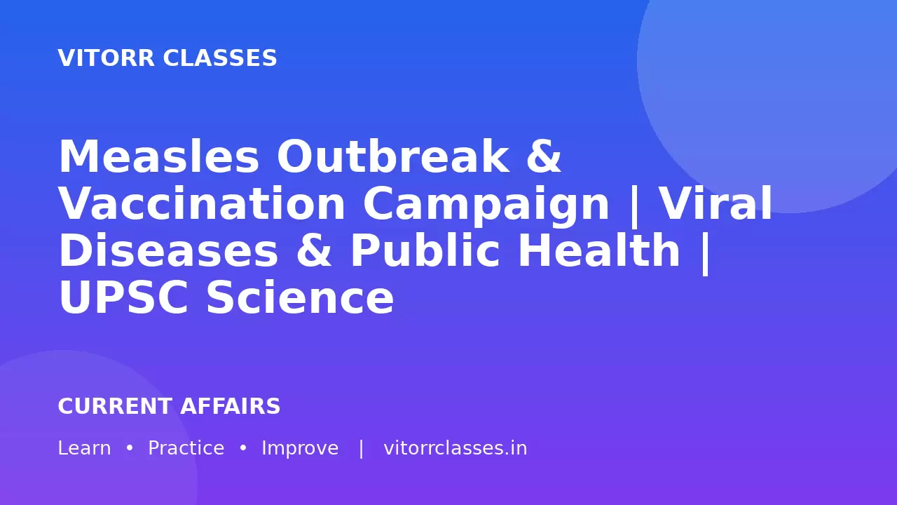 Measles Outbreak & Vaccination Campaign | Viral Diseases & Public Health | UPSC Science