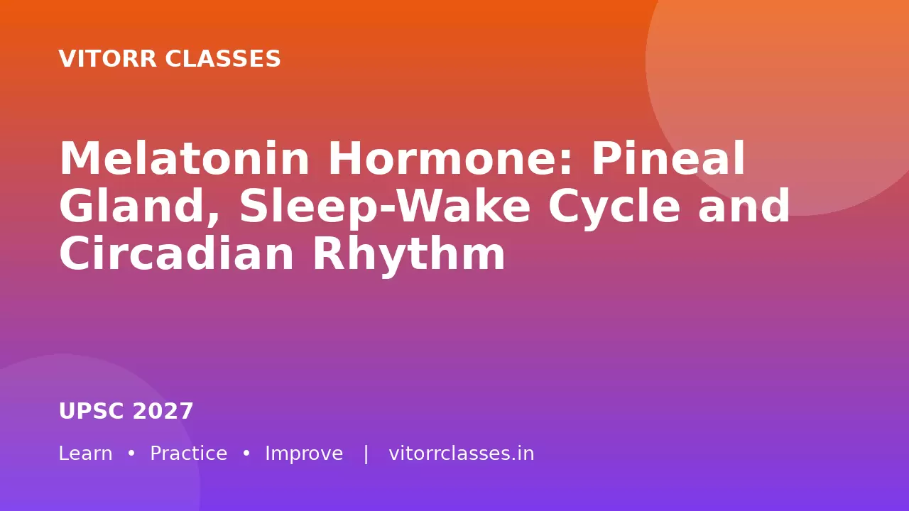 Melatonin Hormone: Pineal Gland, Sleep-Wake Cycle and Circadian Rhythm