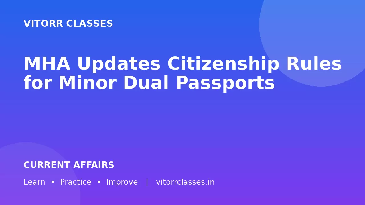 MHA Updates Citizenship Rules for Minor Dual Passports