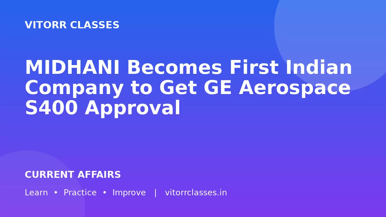 MIDHANI Becomes First Indian Company to Get GE Aerospace S400 Approval