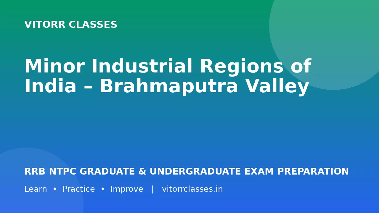 Minor Industrial Regions of India – Brahmaputra Valley | भारत के लघु औद्योगिक क्षेत्र | RRB NTPC 2026