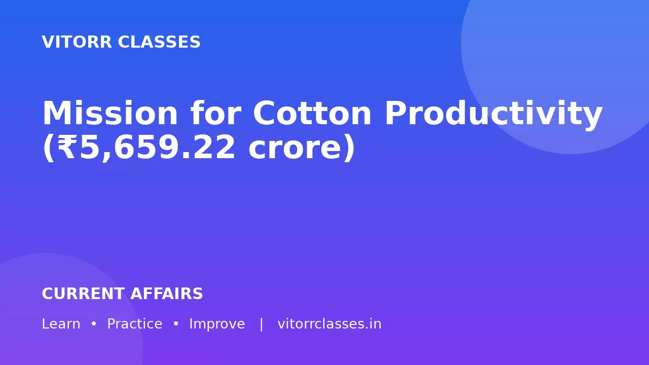 Mission for Cotton Productivity (₹5,659.22 crore)