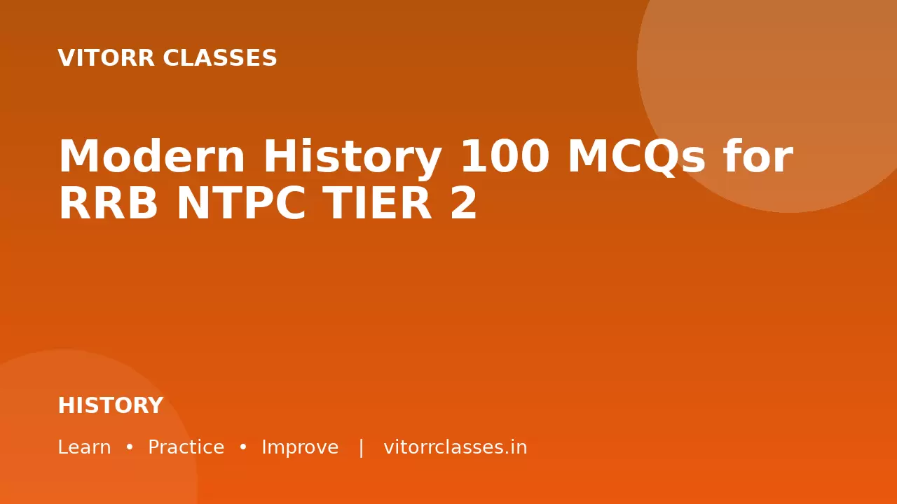 Modern History 100 MCQs for RRB NTPC TIER 2