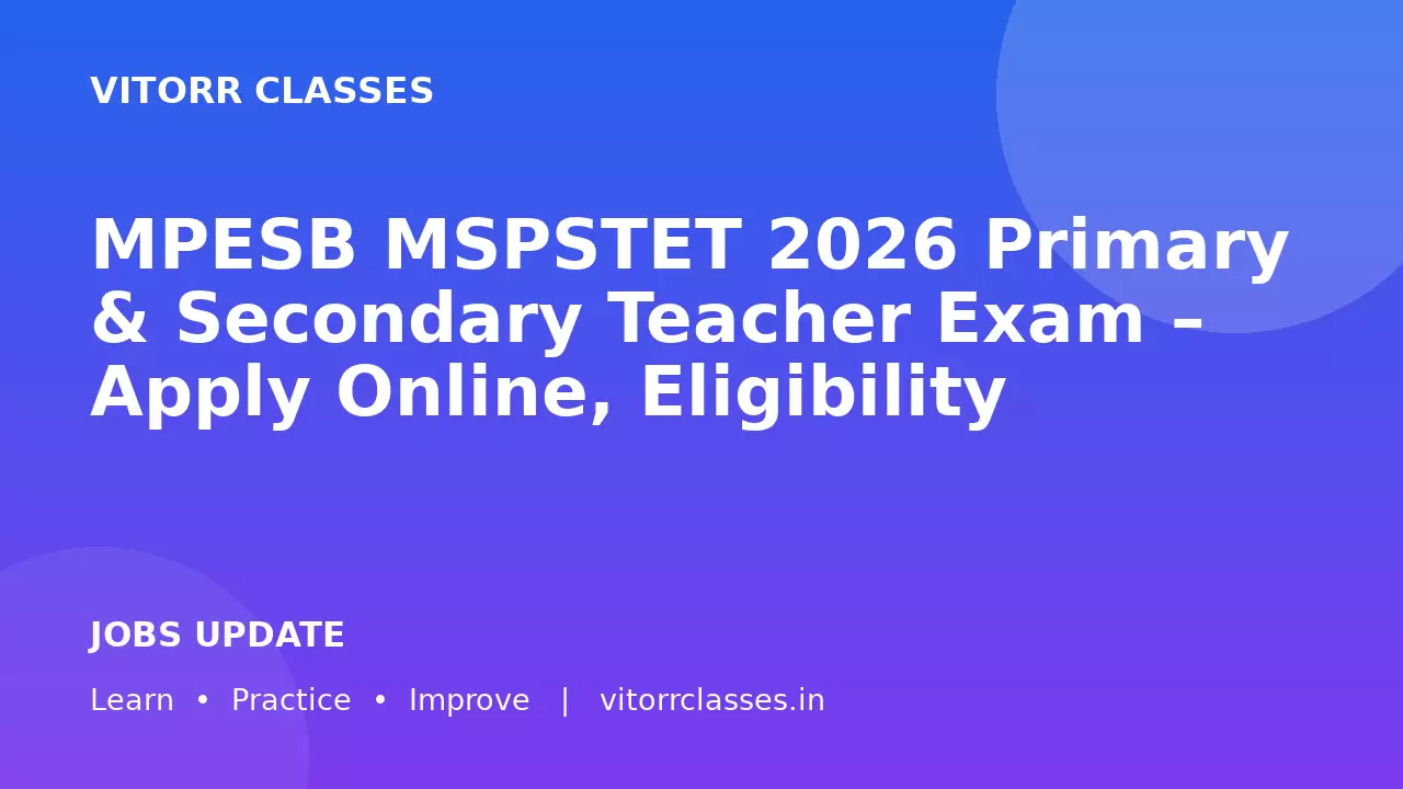 MPESB MSPSTET 2026 Primary & Secondary Teacher Exam – Apply Online, Eligibility