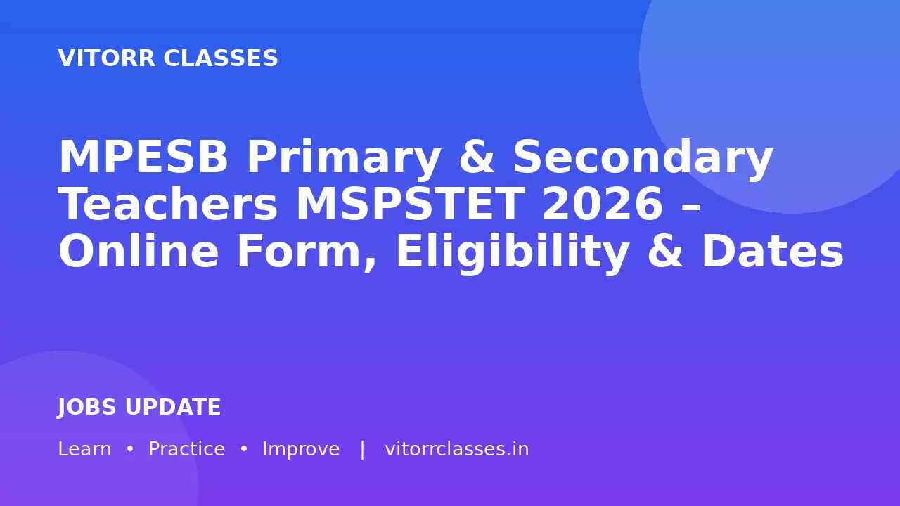 MPESB Primary & Secondary Teachers MSPSTET 2026 – Online Form, Eligibility & Dates