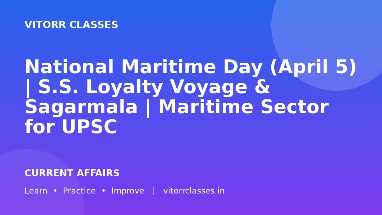 National Maritime Day (April 5) | S.S. Loyalty Voyage & Sagarmala | Maritime Sector for UPSC