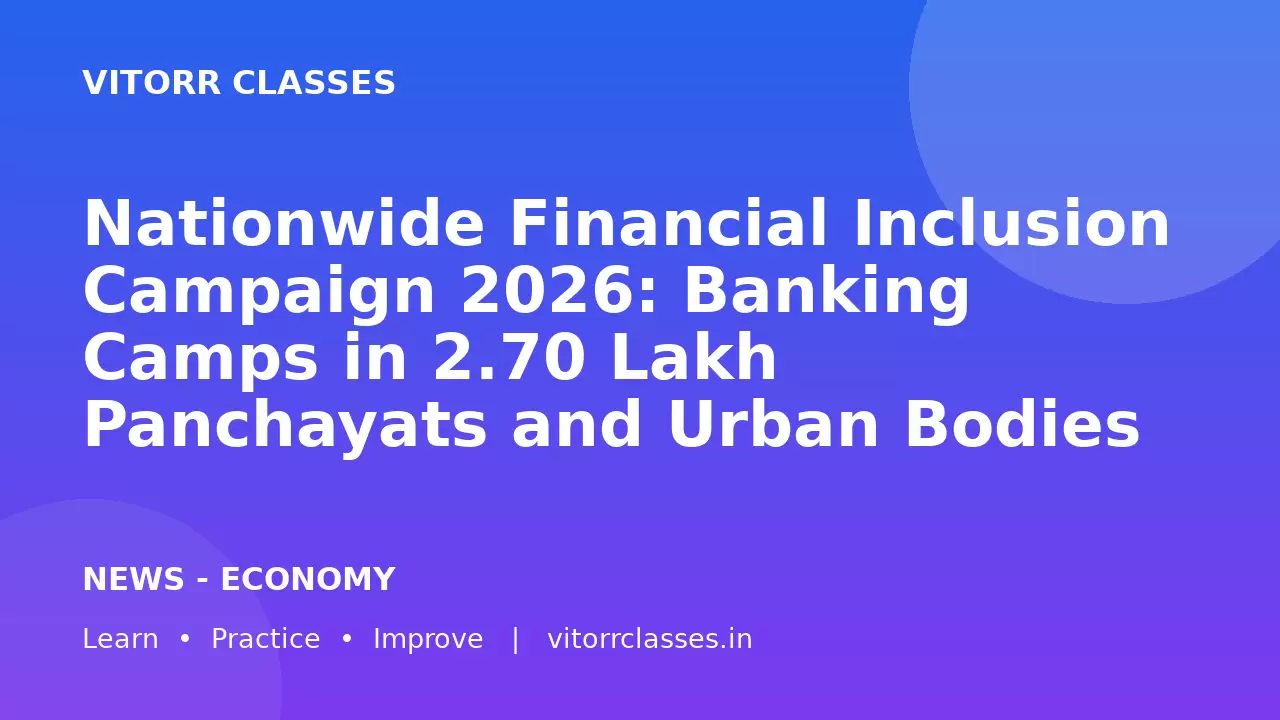 Nationwide Financial Inclusion Campaign 2026: Banking Camps in 2.70 Lakh Panchayats and Urban Bodies | राष्ट्रीय वित्तीय समावेशन अभियान 2026