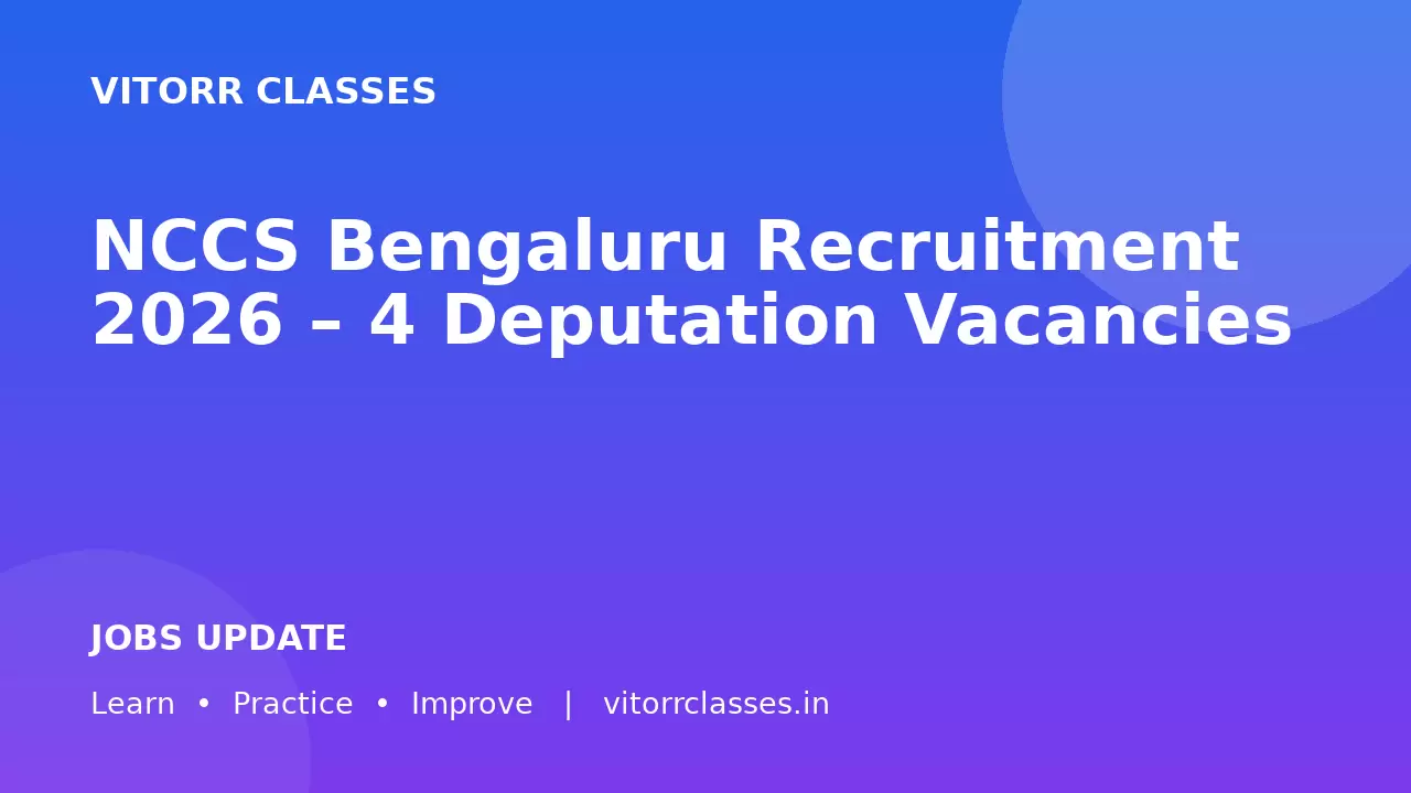 NCCS Bengaluru Recruitment 2026 – 4 Deputation Vacancies
