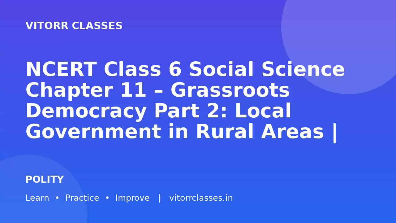 NCERT Class 6 Social Science Chapter 11 – Grassroots Democracy Part 2: Local Government in Rural Areas | 300 Bilingual One-Liner Questions