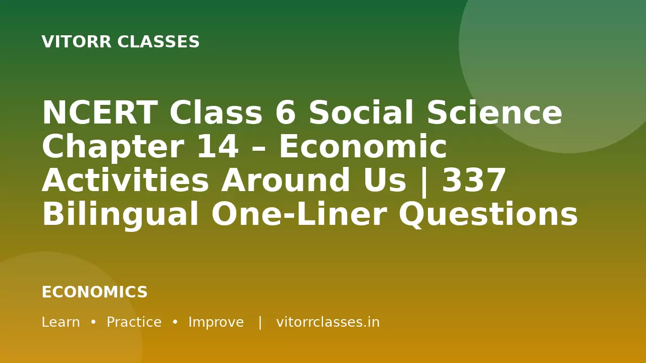 NCERT Class 6 Social Science Chapter 14 – Economic Activities Around Us | 337 Bilingual One-Liner Questions