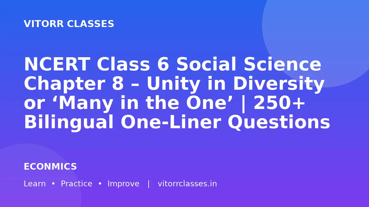 NCERT Class 6 Social Science Chapter 8 – Unity in Diversity or ‘Many in the One’ | 250+ Bilingual One-Liner Questions & Answers