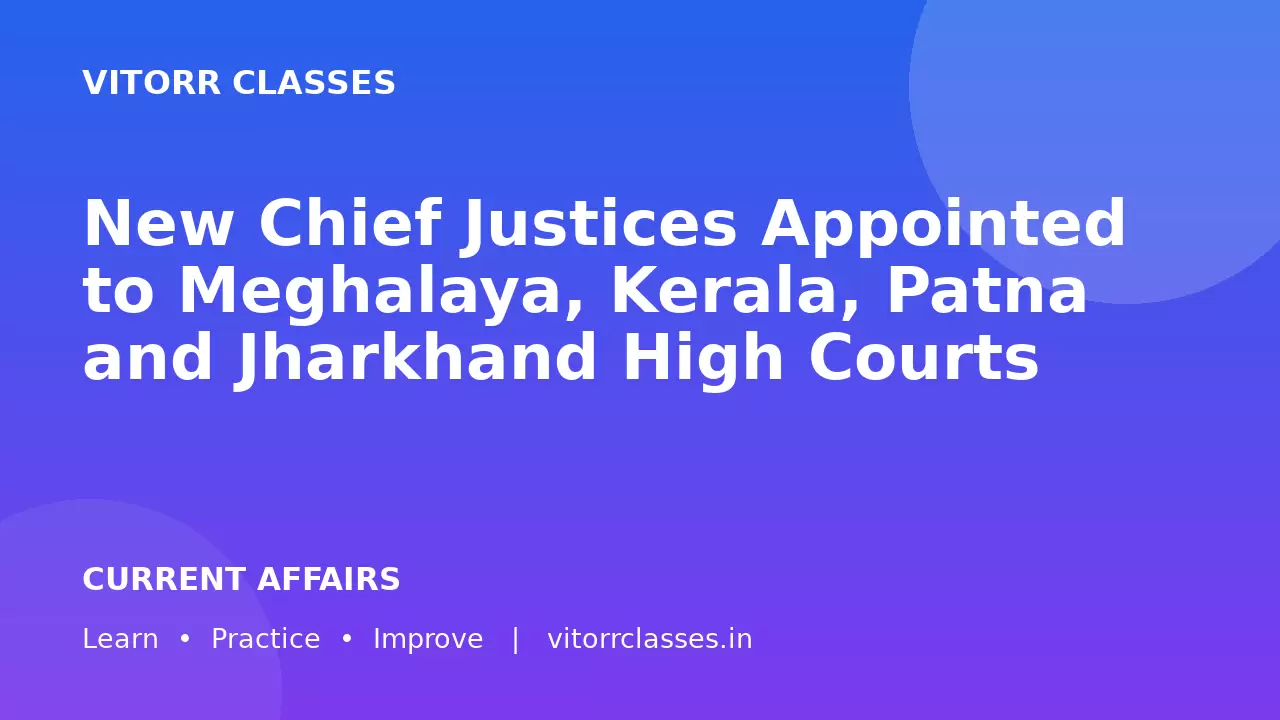 New Chief Justices Appointed to Meghalaya, Kerala, Patna and Jharkhand High Courts