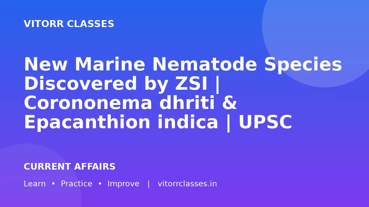 New Marine Nematode Species Discovered by ZSI | Corononema dhriti & Epacanthion indica | UPSC Environment