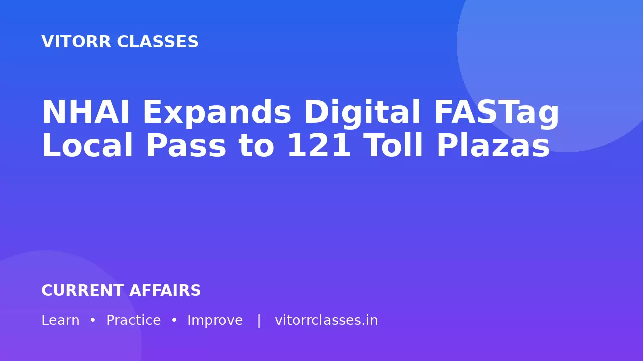 NHAI Expands Digital FASTag Local Pass to 121 Toll Plazas