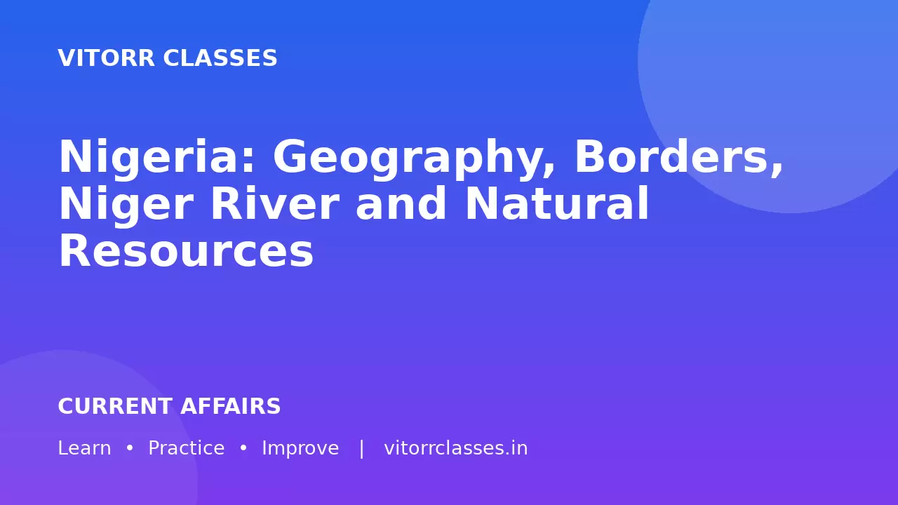 Nigeria: Geography, Borders, Niger River and Natural Resources