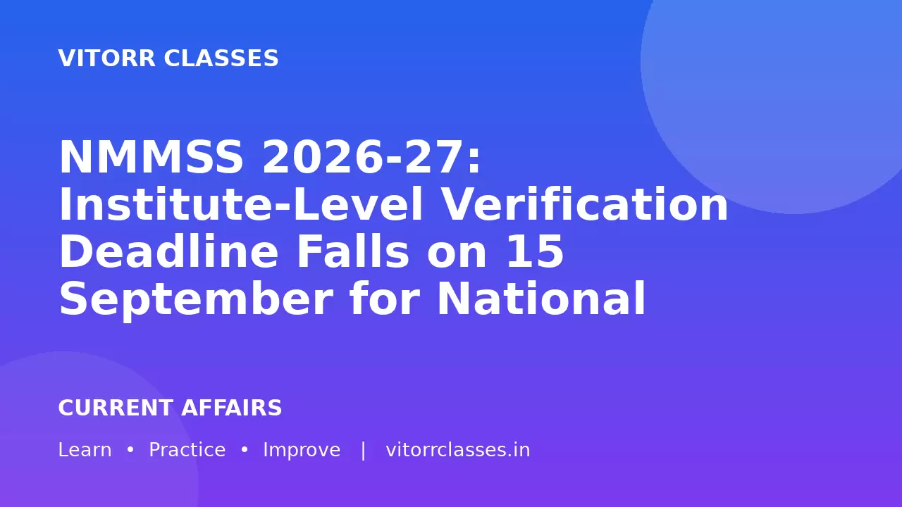 NMMSS 2026-27: Institute-Level Verification Deadline Falls on 15 September for National Means-cum-Merit Scholarship