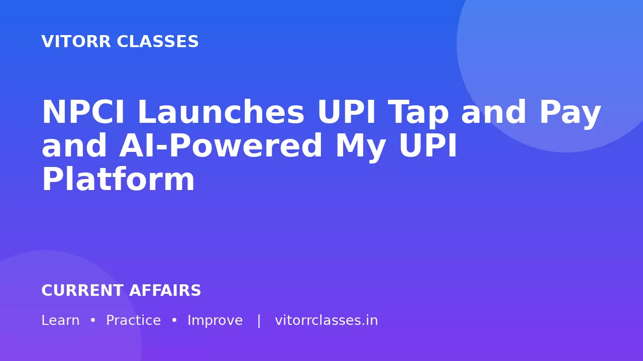 NPCI Launches UPI Tap and Pay and AI-Powered My UPI Platform