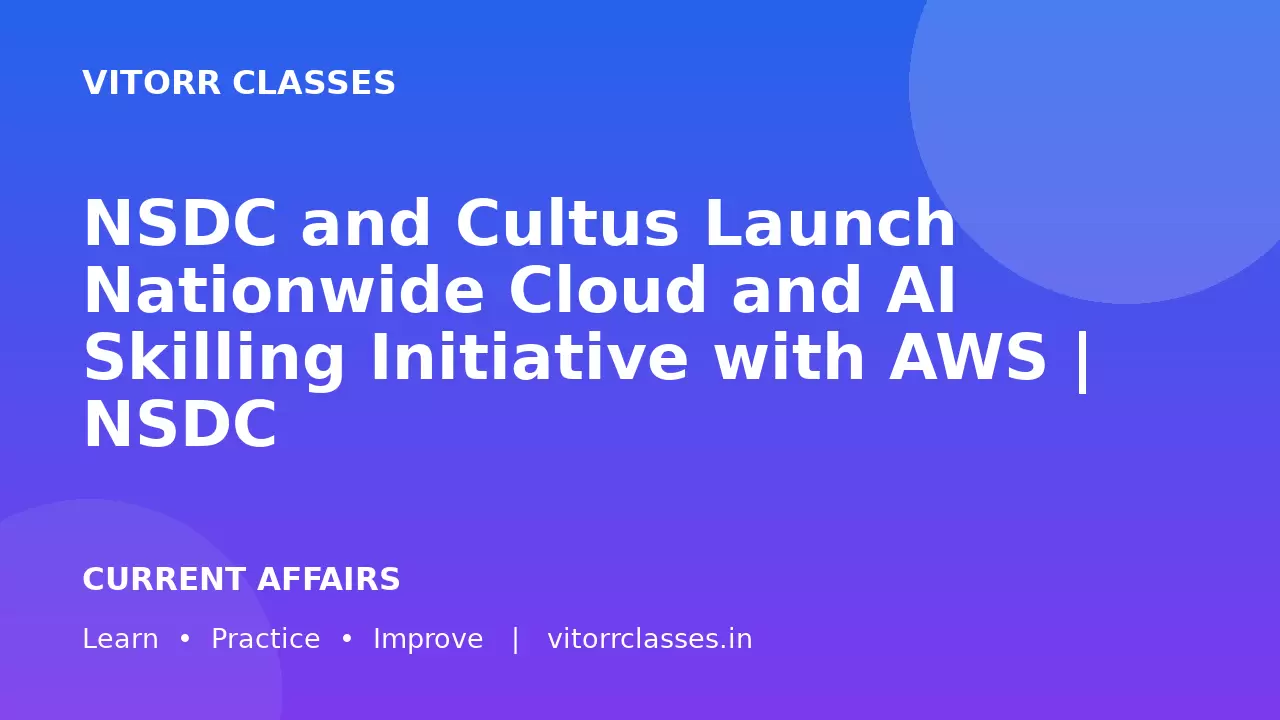 NSDC and Cultus Launch Nationwide Cloud and AI Skilling Initiative with AWS | NSDC और Cultus ने AWS के साथ Nationwide Cloud और AI Skilling Initiative शुरू किया