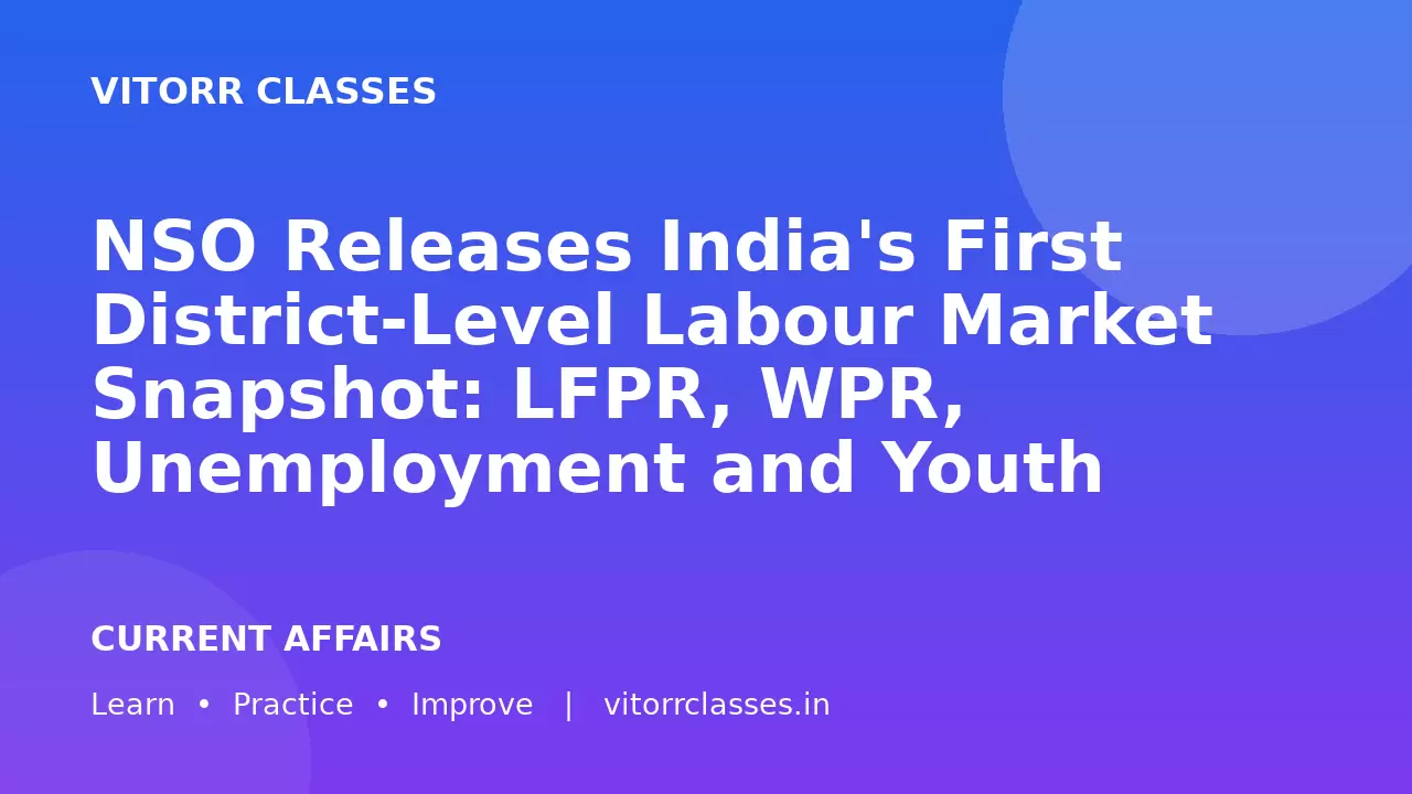 NSO Releases India's First District-Level Labour Market Snapshot: LFPR, WPR, Unemployment and Youth NEET Data Explained