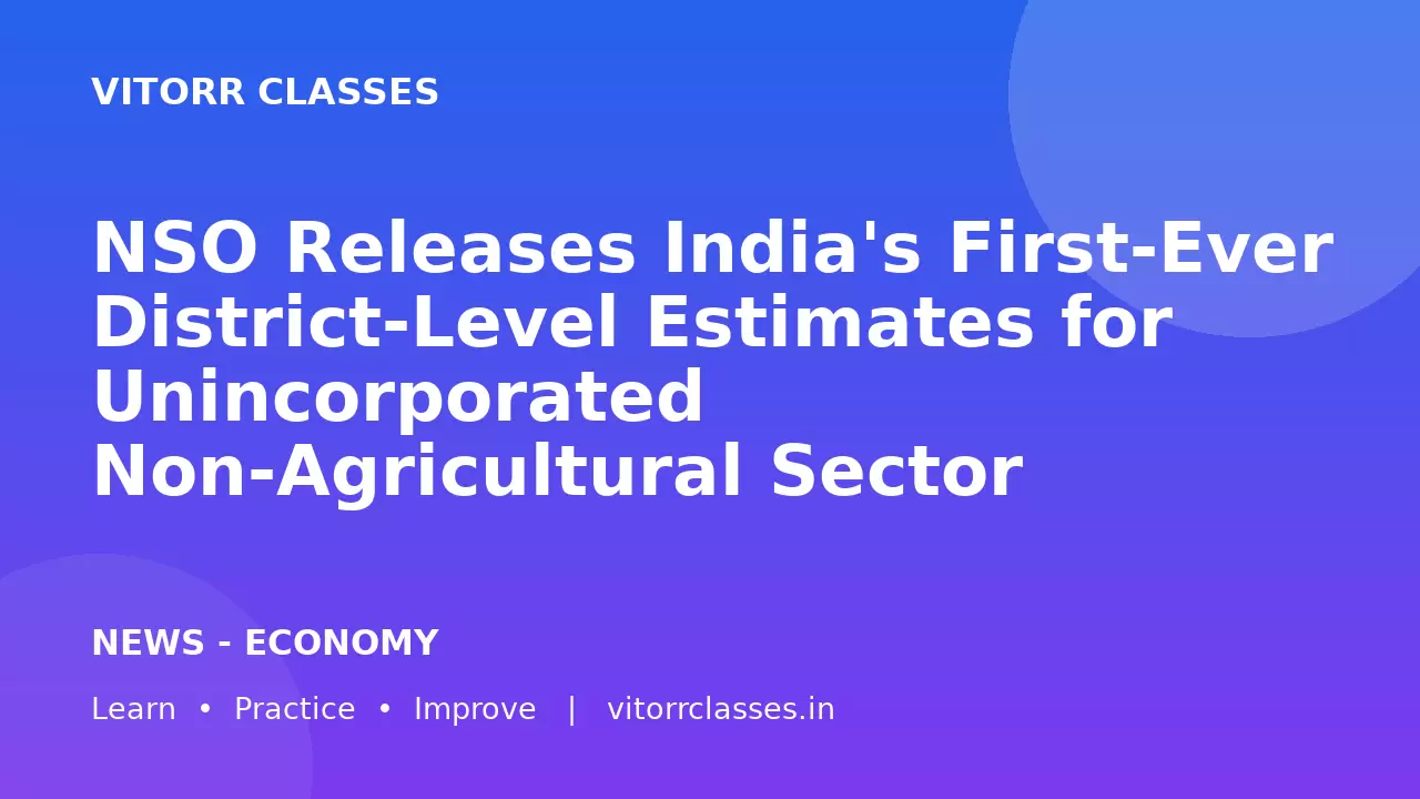 NSO Releases India's First-Ever District-Level Estimates for Unincorporated Non-Agricultural Sector