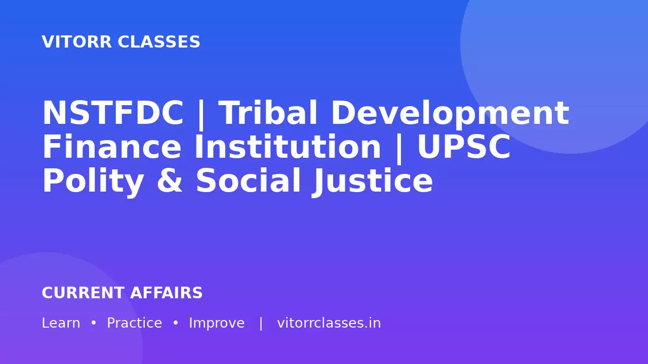 NSTFDC | Tribal Development Finance Institution | UPSC Polity & Social Justice