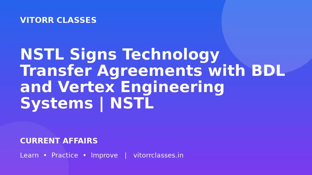 NSTL Signs Technology Transfer Agreements with BDL and Vertex Engineering Systems | NSTL ने BDL और Vertex Engineering Systems के साथ Technology Transfer Agreements किए