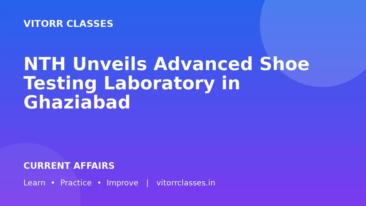 NTH Unveils Advanced Shoe Testing Laboratory in Ghaziabad