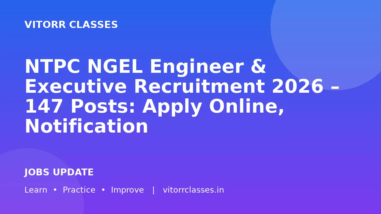 NTPC NGEL Engineer & Executive Recruitment 2026 – 147 Posts: Apply Online, Notification